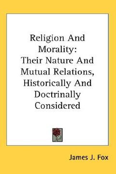 portada religion and morality: their nature and mutual relations, historically and doctrinally considered (in English)