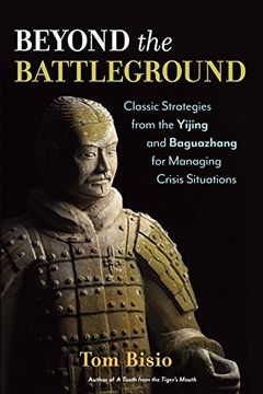 portada Beyond the Battleground: Classic Strategies from the Yijing and Baguazhang for Managing Crisis Situations (in English)