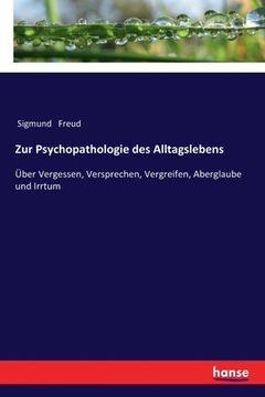portada Zur Psychopathologie des Alltagslebens: Über Vergessen, Versprechen, Vergreifen, Aberglaube und Irrtum (in German)