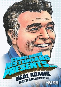 portada Comic Book Historians Presents...: Neal Adams, Master Illustrator (en Inglés)