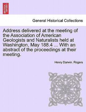 portada Address Delivered at the Meeting of the Association of American Geologists and Naturalists Held at Washington, May 188.4 ... with an Abstract of the P (en Alemán)