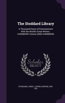 portada The Stoddard Library: A Thousand Hours of Entertainment With the World's Great Writers: HANDBOOK Volume (000) HANDBOOK