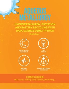 portada Aqueous Metallurgy: Hydrometallurgy, Flotation and Battery Recycling with Data Science Using Python First Edition