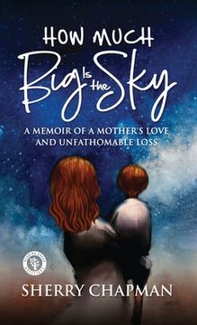 portada How Much Big Is the Sky: A Memoir of a Mother's Love and Unfathomable Loss (en Inglés)