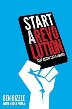 portada Start a Revolution: Stop Acting Like a Library (en Inglés)