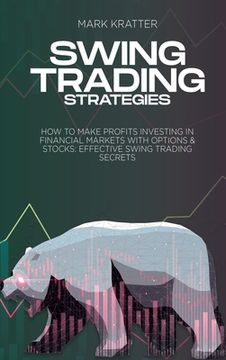 portada Swing Trading Strategies: How To Make Profits Investing In Financial Markets With Options & Stocks: Effective Swing Trading Secrets (in English)