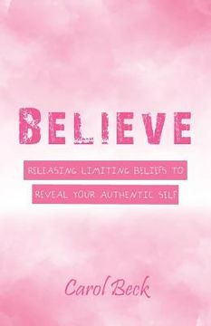 portada Believe: Releasing Limiting Beliefs to Reveal Your Authentic Self (en Inglés)