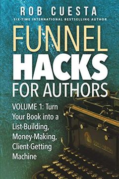 portada Funnel Hacks for Authors (Vol. 1): Turn Your Book Into a List-Building, Money-Making, Client-Getting Machine (en Inglés)