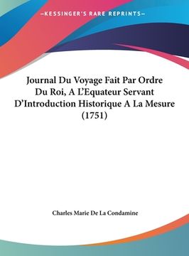 portada Journal Du Voyage Fait Par Ordre Du Roi, A L'Equateur Servant D'Introduction Historique A La Mesure (1751) (en Francés)