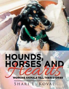 portada Hounds, Horses and Hearts: Working Animals Tell Their Stories (en Inglés)