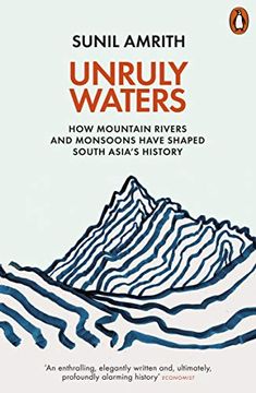 portada Unruly Waters: How Mountain Rivers and Monsoons Have Shaped South Asia's History 