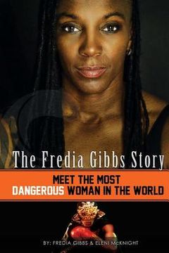 portada The Fredia Gibbs Story: Meet The Most Dangerous Woman In The World (en Inglés)