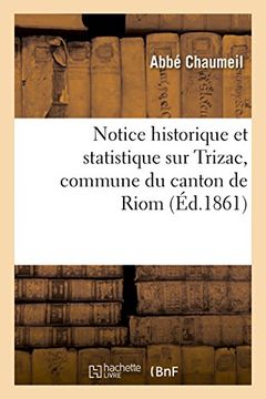 portada Notice historique et statistique sur Trizac, commune du canton de Riom, arrondissement (Histoire)