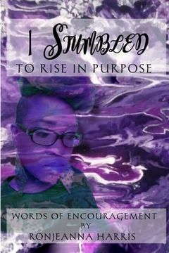 portada I Stumbled to Rise in Purpose: Ronjeanna's Encouraging Thoughts (in English)