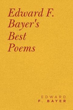 portada Edward F. Bayer's Best Poems (en Inglés)