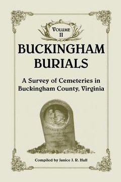 portada Buckingham Burials, a Survey of Cemeteries in Buckingham County, Virginia: Volume 2 (en Inglés)