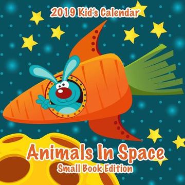 portada 2019 Kid's Calendar: Animals In Space Small Book Edition (in English)