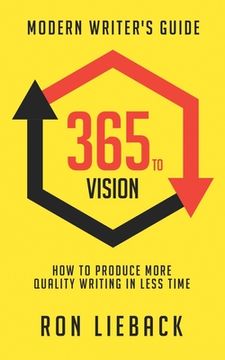 portada 365 to Vision: Modern Writer's Guide: How to Produce More Quality Writing in Less Time (en Inglés)