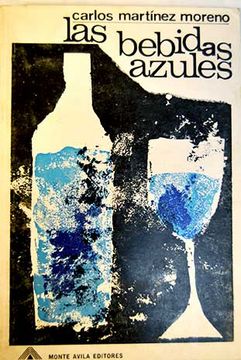 Libro Las bebidas azules: Relatos, Martínez Moreno, Carlos, ISBN 47701272.  Comprar en Buscalibre