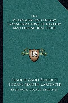portada the metabolism and energy transformations of healthy man during rest (1910) (en Inglés)