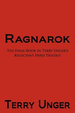 portada Ragnarok: The Final Book in Terry Unger's Reluctant Hero Trilogy (en Inglés)