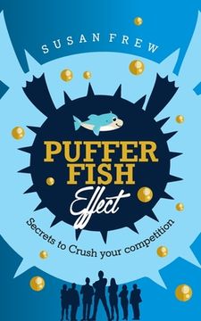 portada Pufferfish Effect: Secrets to Crush Your Competition (en Inglés)