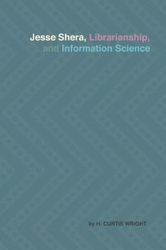 portada Jesse Shera, Librarianship, and Information Science (in English)
