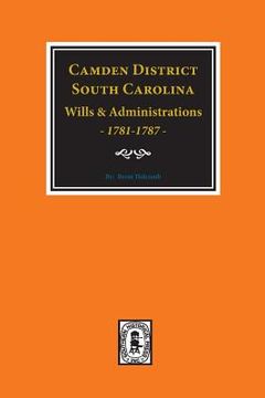 portada Camden District, South Carolina Wills and Administrations, 1781-1787 (en Inglés)