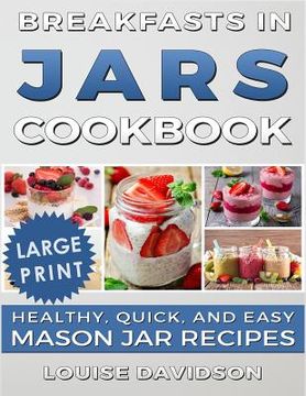 portada Breakfasts in Jars Cookbook ***Large Print Edition***: Healthy, Quick and Easy Mason Jar Recipes (en Inglés)