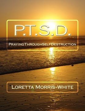 portada P.T.S.D.: Praying Through Self Destruction (in English)