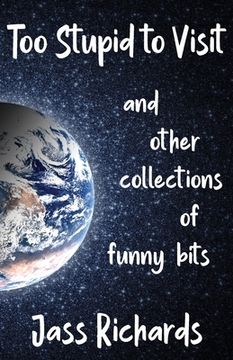 portada Too Stupid to Visit: and other collections of funny bits (en Inglés)