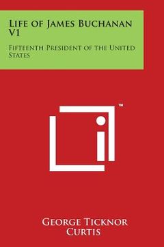 portada Life of James Buchanan V1: Fifteenth President of the United States (en Inglés)