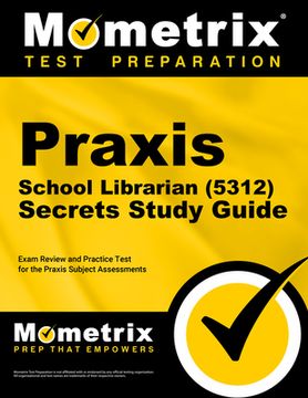 portada Praxis School Librarian (5312) Secrets Study Guide: Exam Review and Practice Test for the Praxis Subject Assessments (in English)