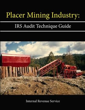 portada Placer Mining Industry: IRS Audit Technique Guide (en Inglés)