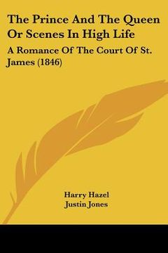 portada the prince and the queen or scenes in high life: a romance of the court of st. james (1846) (en Inglés)