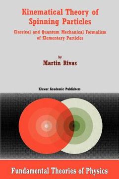 portada kinematical theory of spinning particles: classical and quantum mechanical formalism of elementary particles (en Inglés)