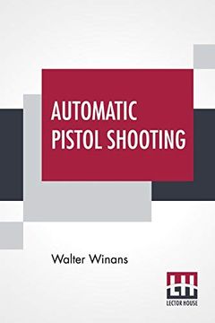 portada Automatic Pistol Shooting: Together With Information on Handling the Duelling Pistol and Revolver (in English)