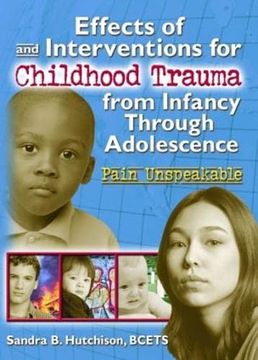portada Effects of and Interventions for Childhood Trauma From Infancy Through Adolescence: Pain Unspeakable