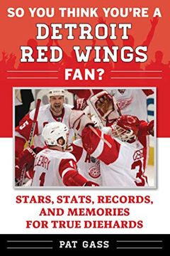 portada So you Think You're a Detroit red Wings Fan? Stars, Stats, Records, and Memories for True Diehards (so you Think You're a Team Fan) (in English)