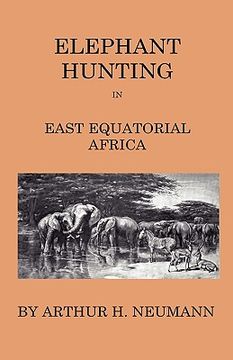 portada elephant-hunting in east equatorial africa - being an account of three years' ivory-hunting under mount kenia and amoung the ndorobo savages of the lo (en Inglés)