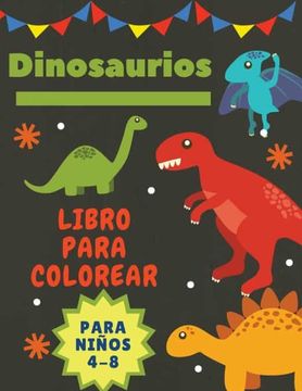 Libro Dinosaurios Libro Para Colorear Para Niños 4-8: Gran Regalo Para Niños  y Niñas, de 4 a 8 Años | Tamaño Grande 8,5 x 11