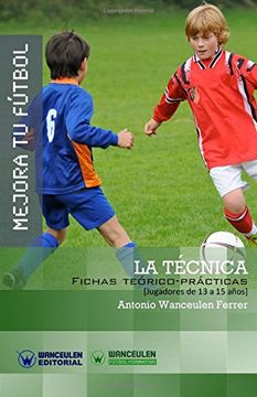 portada Mejora tu Fútbol: La Técnica: Fichas Teórico-Prácticas Para Jugadores de 13 a 15 Años