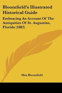 portada bloomfield's illustrated historical guide: embracing an account of the antiquities of st. augustine, florida (1882)