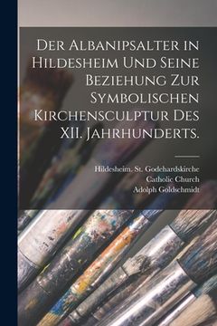 portada Der Albanipsalter in Hildesheim und seine Beziehung zur symbolischen Kirchensculptur des XII. Jahrhunderts. (en Alemán)