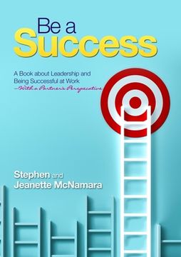portada Be a Success: A Book about Leadership and Being Successful at Work-with a Partner's Perspective (in English)