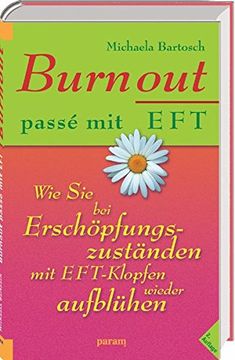 portada Burnout Passé mit Eft: Wie sie bei Erschöpfungszuständen mit Eft-Klopfen Wieder Aufblühen (en Alemán)