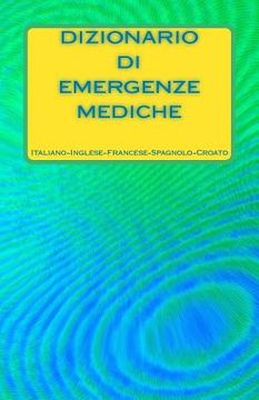 portada Dizionario di Emergenze Mediche Italiano-Inglese-Francese-Spagnolo-Croato (en Italiano)