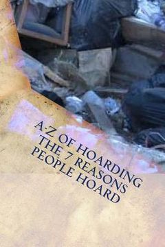portada A-Z of Hoarding: the 7 Reasons People Hoard (en Inglés)