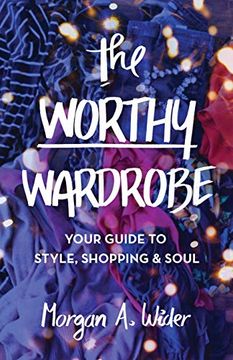 portada The Worthy Wardrobe: Your Guide to Style, Shopping & Soul (en Inglés)