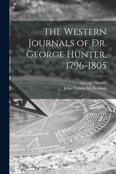 portada The Western Journals of Dr. George Hunter, 1796-1805 (in English)
